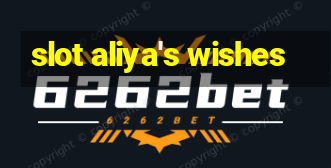 slot aliya's wishes