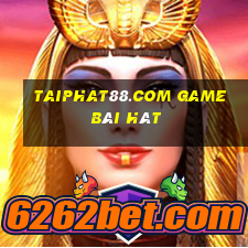 Taiphat88.Com Game Bài Hát