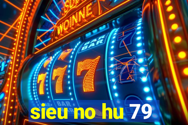 sieu no hu 79