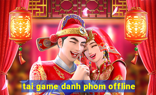 tai game danh phom offline