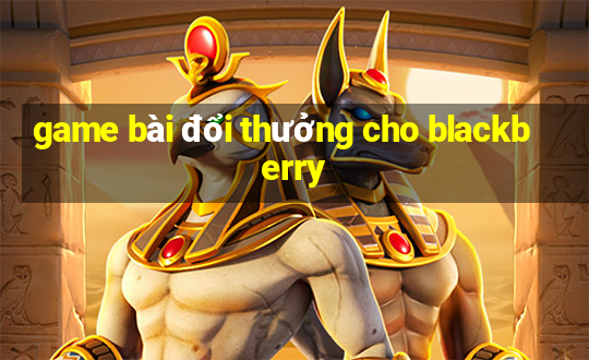 game bài đổi thưởng cho blackberry