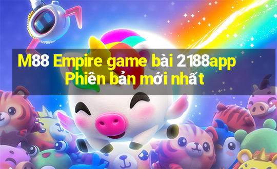 M88 Empire game bài 2188app Phiên bản mới nhất