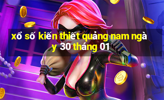 xổ số kiến thiết quảng nam ngày 30 tháng 01