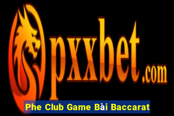 Phe Club Game Bài Baccarat