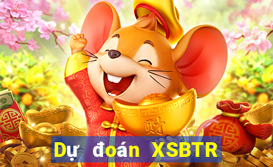 Dự đoán XSBTR Thứ 2