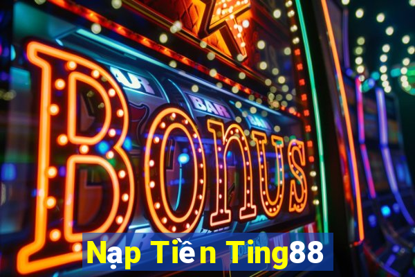 Nạp Tiền Ting88