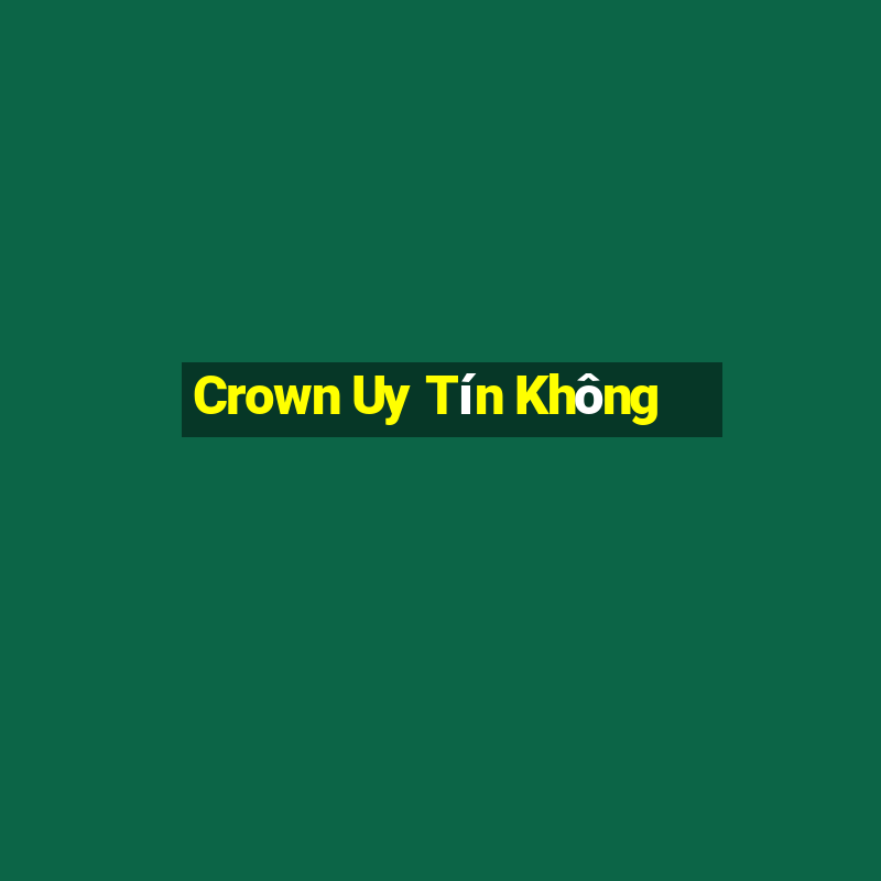 Crown Uy Tín Không