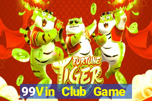 99Vin Club Game Bài Đổi Thưởng Uy Tín