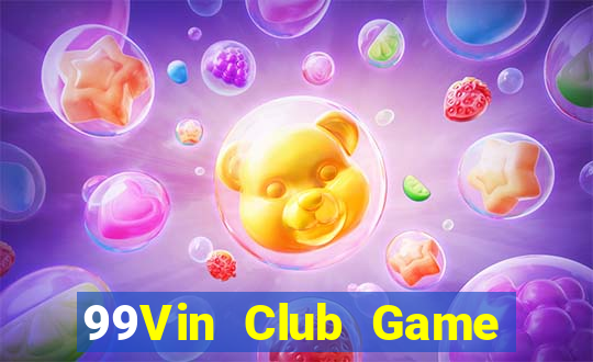 99Vin Club Game Bài Đổi Thưởng Uy Tín