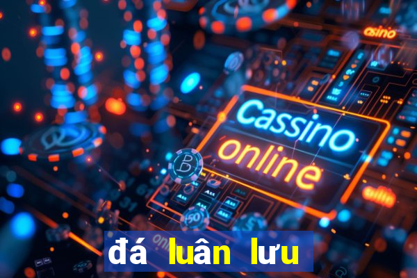 đá luân lưu là như thế nào