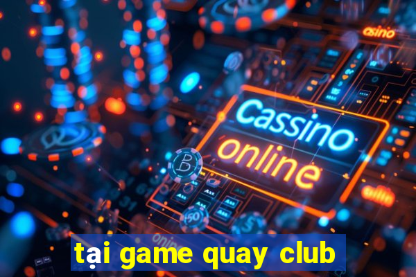 tại game quay club