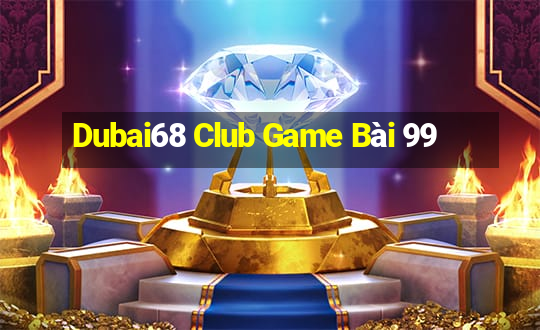 Dubai68 Club Game Bài 99