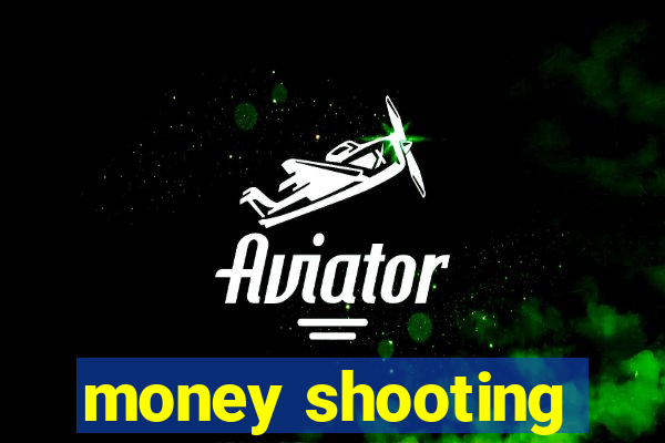 money shooting