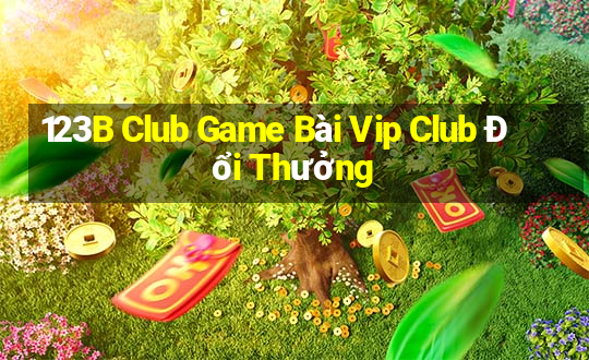 123B Club Game Bài Vip Club Đổi Thưởng