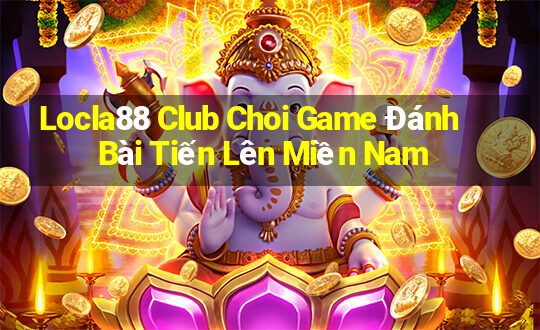 Locla88 Club Choi Game Đánh Bài Tiến Lên Miền Nam