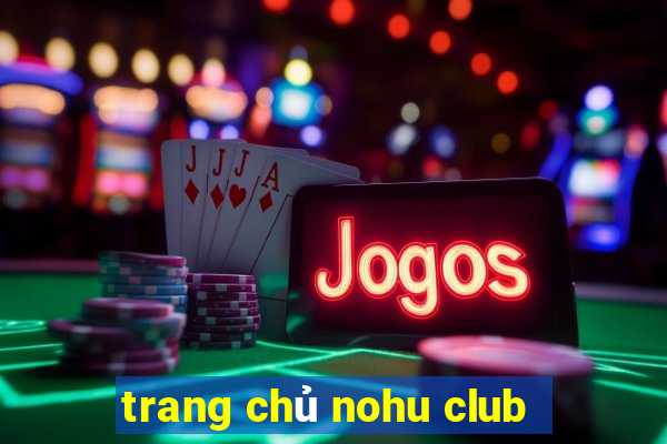 trang chủ nohu club