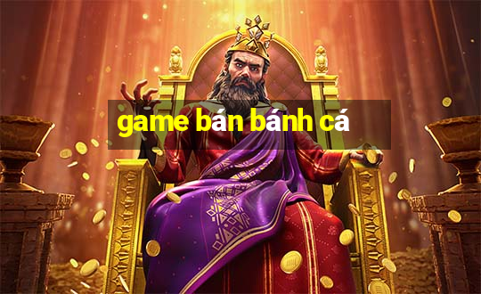 game bán bánh cá