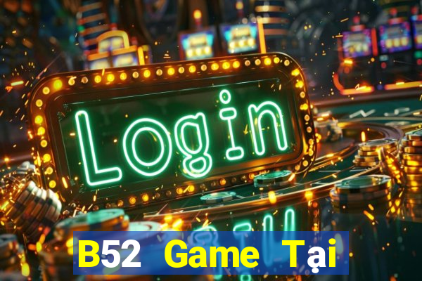 B52 Game Tại Game Bài Đổi Thưởng