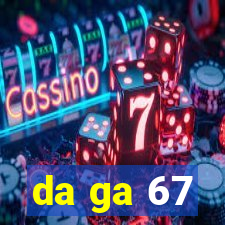 da ga 67