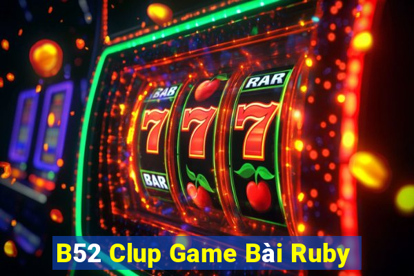 B52 Clup Game Bài Ruby