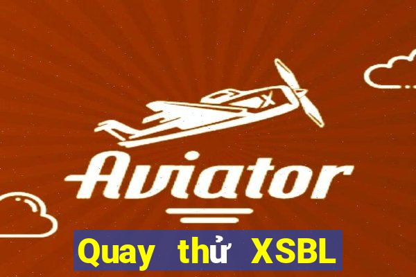 Quay thử XSBL thứ tư