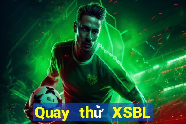 Quay thử XSBL thứ tư