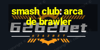 smash club: arcade brawler