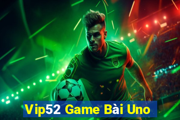 Vip52 Game Bài Uno