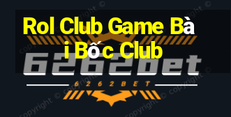 Rol Club Game Bài Bốc Club