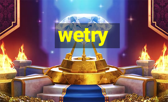 wetry