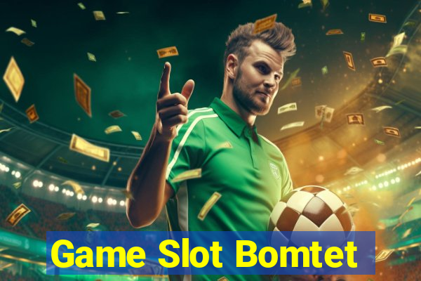 Game Slot Bomtet