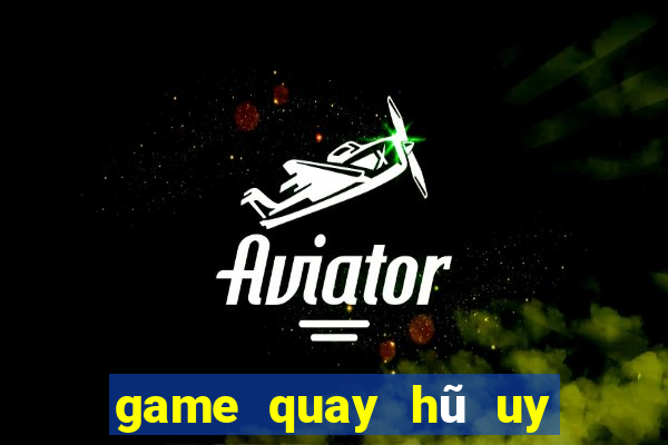 game quay hũ uy tín nhất hiện nay