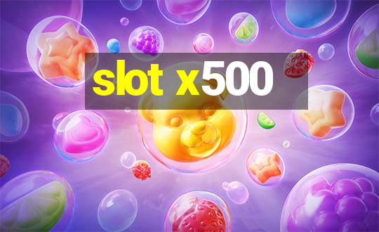 slot x500