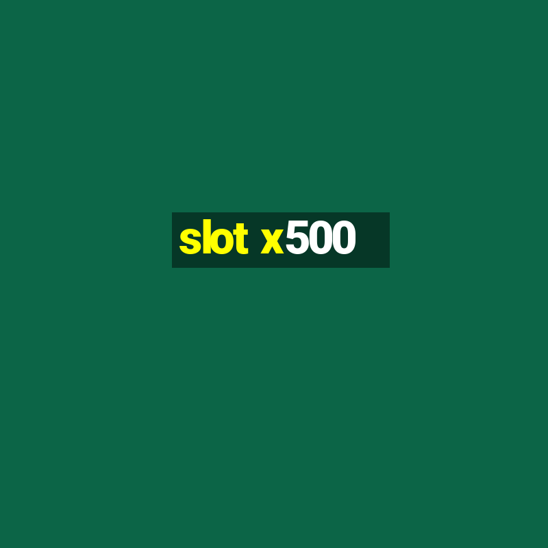 slot x500