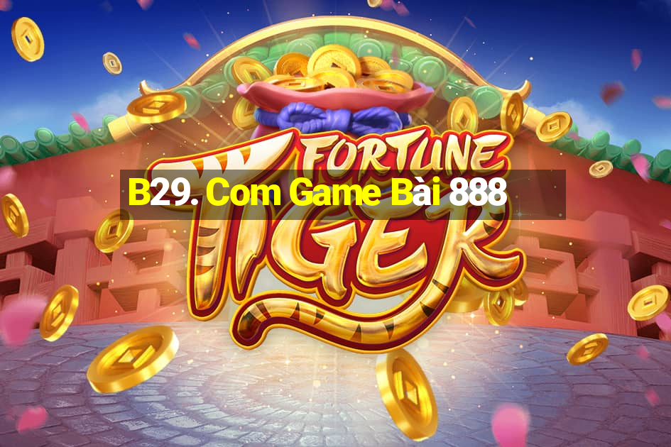 B29. Com Game Bài 888