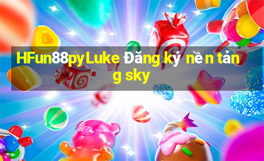 HFun88pyLuke Đăng ký nền tảng sky