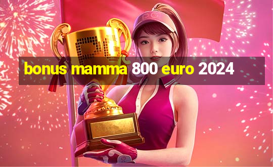 bonus mamma 800 euro 2024