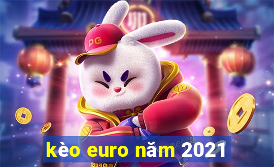 kèo euro năm 2021