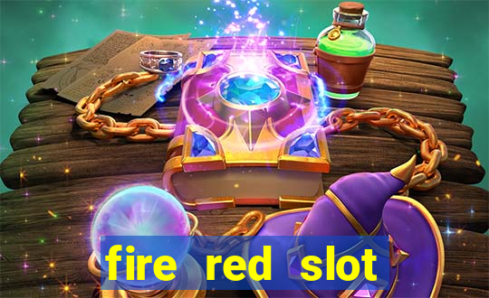 fire red slot machine guide