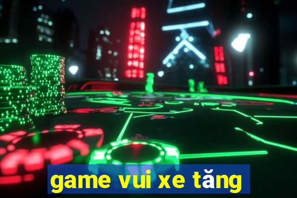 game vui xe tăng