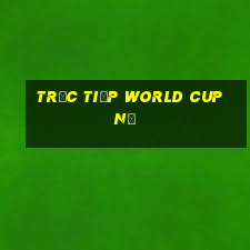 trưc tiếp world cup nữ