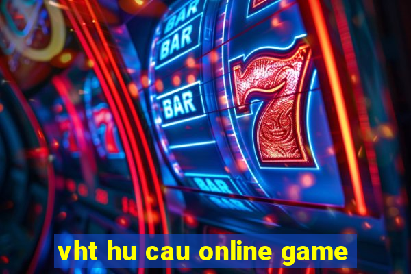 vht hu cau online game