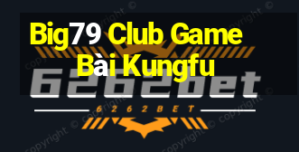 Big79 Club Game Bài Kungfu