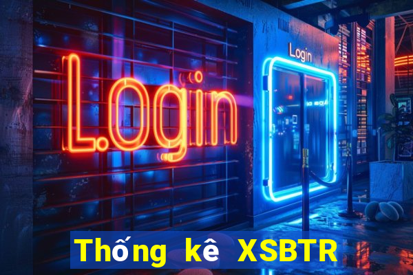 Thống kê XSBTR ngày 4