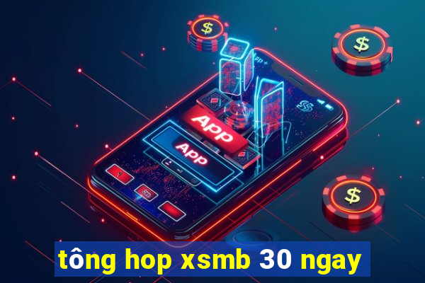 tông hop xsmb 30 ngay