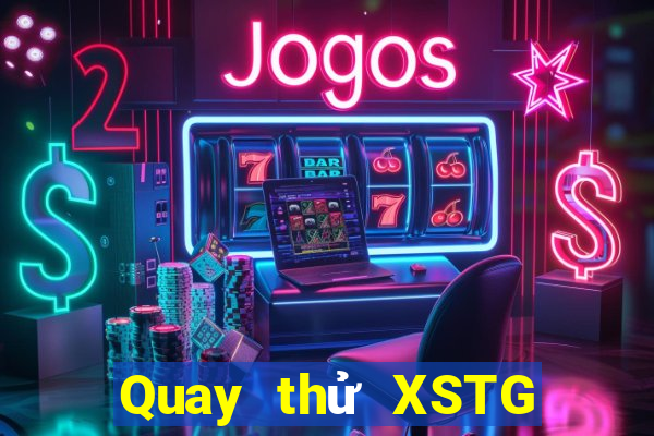 Quay thử XSTG ngày 10