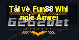 Tải về Fun88 Whingle Anwei