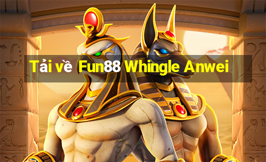 Tải về Fun88 Whingle Anwei