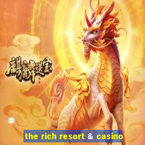 the rich resort & casino