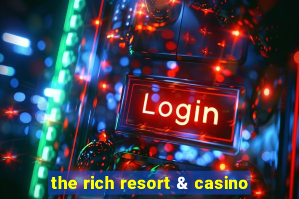 the rich resort & casino